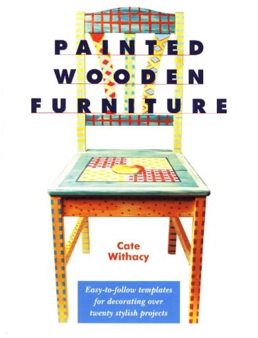 Painted Wooden Furniture: Easy-To-Follow Templates for Decorating over 20 Stylish Projects