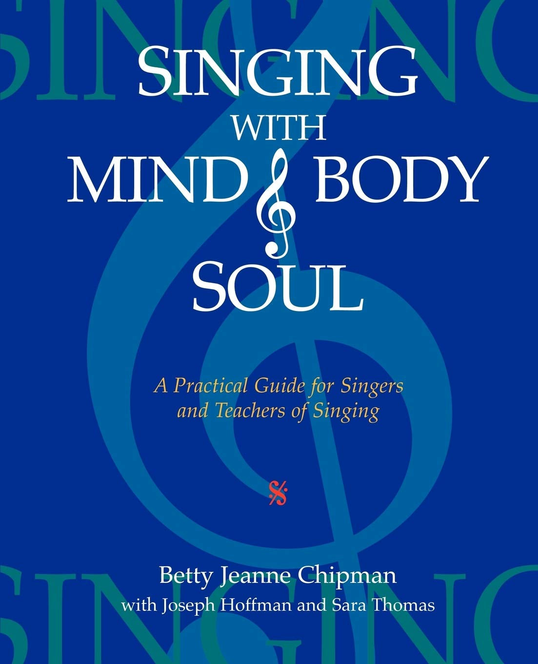 Singing with Mind, Body, and Soul: a Practical Guide for Singers and Teachers of Singing
