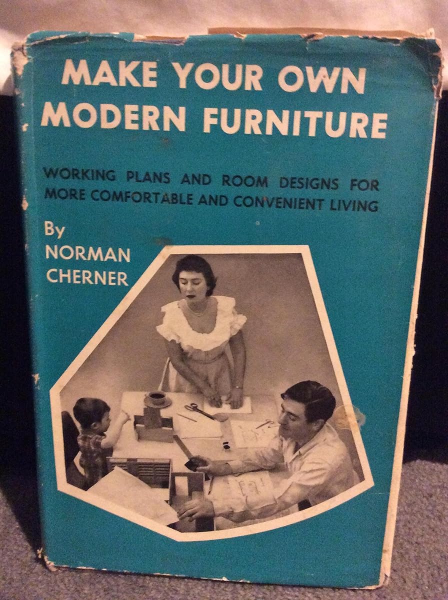 Make your own modern furniture; Working plans and room designs for more comfortable and convenient living