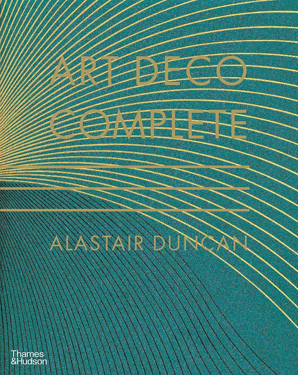Art Deco Complete: Definitive Guide to Arts of the 1920s and1930s