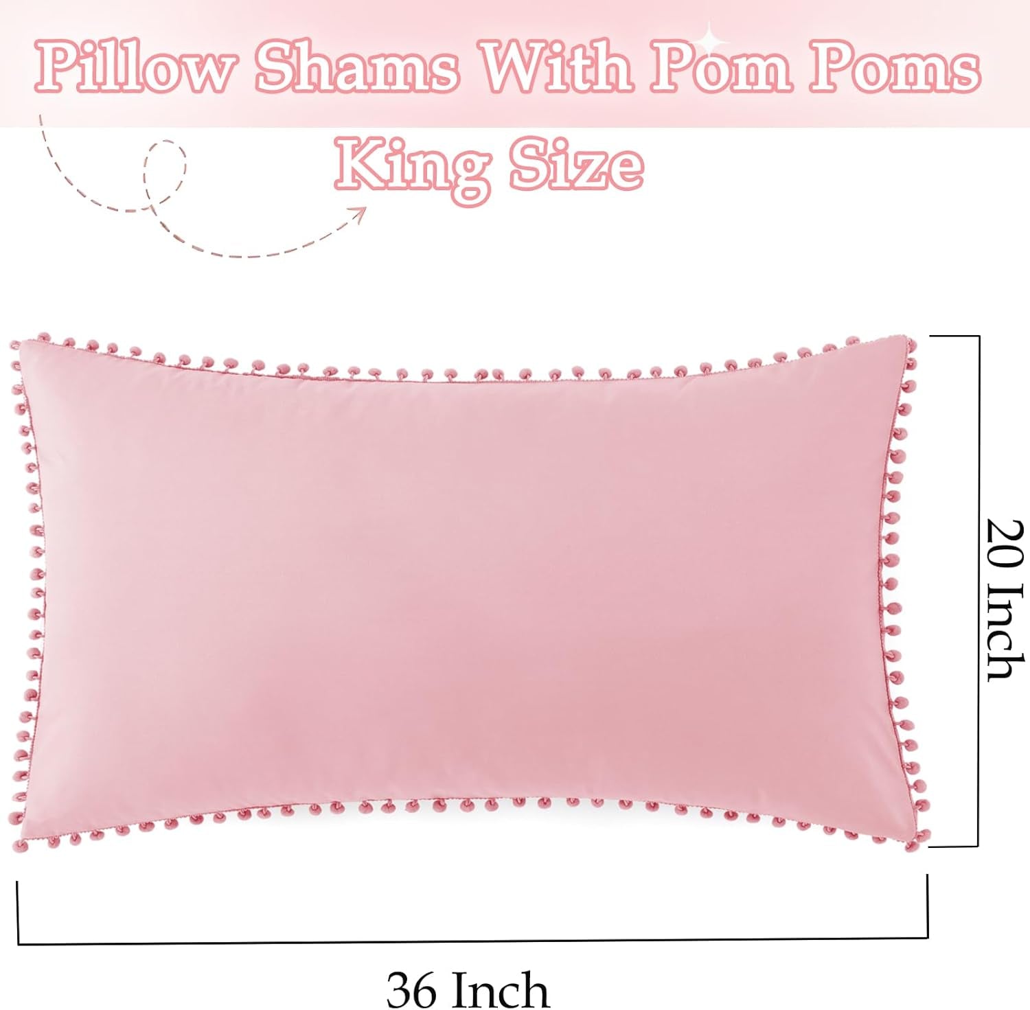 Pom Poms Pillow Shams King Size Set of 2, Pink Decorative Pillowcases with Envelope Closure, Soft Microfiber Shams Cover with Pom Pom Trim, Wrinkle Resistant (20 X 36 Inches)